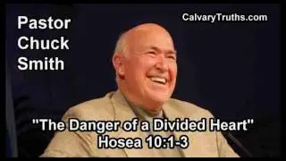 The Danger of a Divided Heart, Hosea 10:1-3 - Pastor Chuck Smith - Topical Bible Study