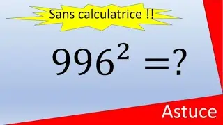 Calculer le carr&eacute; d' un nombre &agrave; 3 chiffres ? (question d'entretien)-Facile et rapide