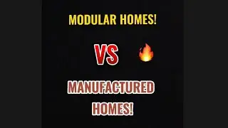 MODULAR HOMES VS MANUFACTURED HOMES!