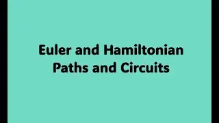 Euler and Hamiltonian Circuits and Paths