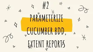 Parameterize Cucumber step defs and extent reporting - #2