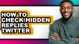 How to Check Hidden Replies Twitter - Easy Guide