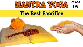 Mantra Yoga Class 9 - The Best Sacrifice