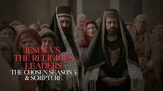 Jesus vs. The Religious Leaders: The Chosen Season 5 & Scripture
