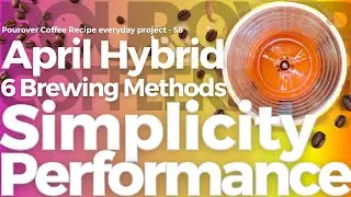 Pour-Over Coffee Daily Recipe - Day58 #April #Hybrid #Brewer #Unboxing & Six Brewing Methods