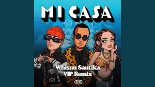 Mi Casa (Whisnu Santika VIP Remix)