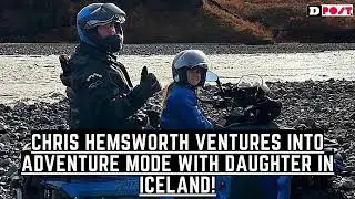 Chris Hemsworth Ventures into Adventure Mode with Daughter in Iceland!