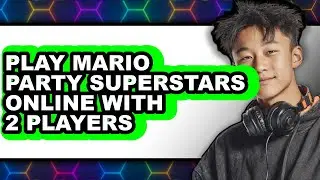 How to Play Mario Party Superstars Online with 2 Players 2025 - Easy Guide