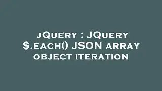 jQuery : JQuery $.each() JSON array object iteration