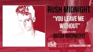 Rush Midnight - You Leave Me Without