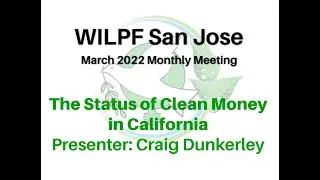 WILPF SJ March 2022 Meeting: The status of Clean Money in CA with Craig Dunkerley