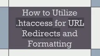 How to Utilize .htaccess for URL Redirects and Formatting