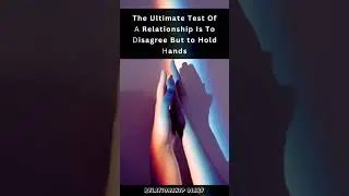 The Ultimate Test Of A Relationship Is To Disagree But To Hold Hands