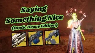Saying Something Nice About Every Exotic Heavy Weapon...