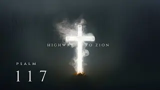 Highway To Zion - Psalm 117 (Praise The LORD) Official Audio - 4K