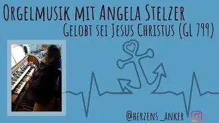 Orgelmusik mit Angela Stelzer - Gelobt sei Jesus Christus (GL 799)