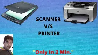 SCANNER v/s PRINTER .Get clear your concept in 2 Min. इतनी सरल भाषा में कभी नही देखा होगा |