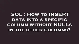 SQL : How to INSERT data into a specific column without NULLs in the other columns?