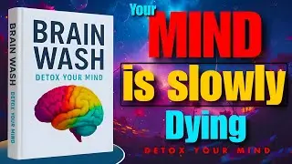 How to Detox Your Mind | Brain Wash Book Summary in English | Audiobook
