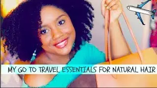 My Go To Natural Hair Travel Essentials! + Minimalist Packing Hacks