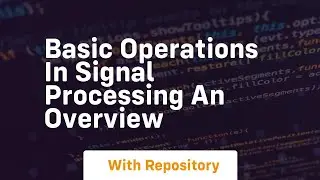 basic operations in signal processing an overview