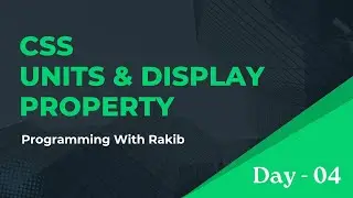 Day 4 | CSS Units and Display Property Explained | CSS Full Course | Programming with Rakib