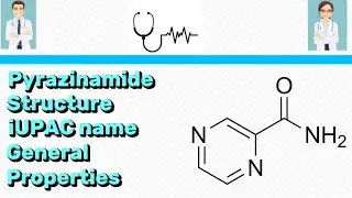 Structure of pyrazinamide | IUPAC name of pyrazinamide | general properties of pyrazinamide