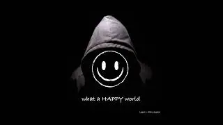 what a HAPPY world