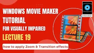 PFFB Tutorial Windows Movie Maker Lecture 19- How to Apply Zoom & Transition Effects#accessibility