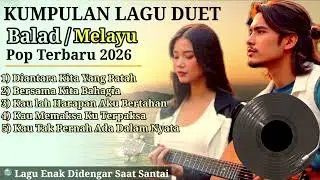 KUMPULAN LAGU POP BALAD DUET || Pop Melayu Indonesia terbaru 2026