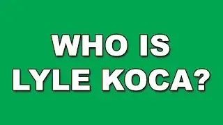 WHO IS LYLE KOCA?
