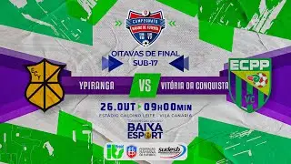 ⚽BAIANO SUB-17 | E.C YPIRANGA  X  VIT&Oacute;RIA DA CONQUISTA  |  OITAVAS DE FINAL - EST&Aacute;DIO GALDINO LEITE