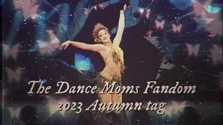 ❝The Dance Moms Fandom Autumn Tag 2023❞