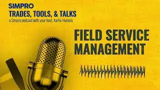 Simpro Tools: What is Field Service Management? | Podcast Ep. 3 | Trades, Tools, & Talks