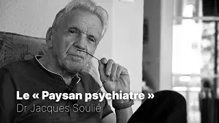 Jacques Soulié (1939-2025): le « Paysan psychiatre » [French. Eng Sub-Titles]