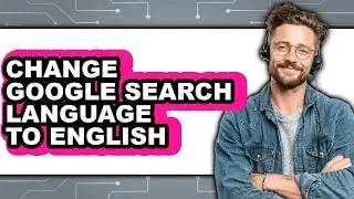 How to Change Google Search Language to English (easy Method)