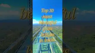 Top 10 most beautiful Glass Bridges in india #top10 #beautifulbridge #glassbridge #top10facts #facts