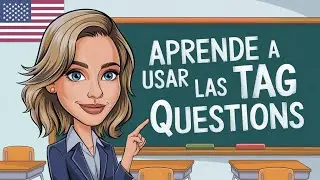 TAG QUESTIONS en ingl&eacute;s: El secreto para sonar fluido y natural al hablar 😎📘 Aprende ingl&eacute;s f&aacute;cil