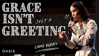 Oasis Church |  Grace isn't just a Greeting |  Laine Berry