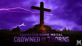 CHRISTIAN DOOM METAL: Увенчанный терниями