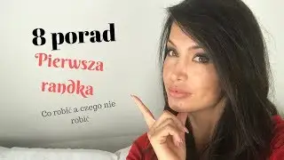 PIERWSZA RANDKA CO ROBIC A CZEGO NIE/ 8 PORAD :)