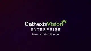 CathexisVision Enterprise Setup 1/5: How to Install Ubuntu