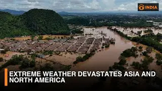 Extreme weather devastates Asia and North America | DD India