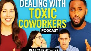 Podcast: Dealing with Toxic Coworkers Who Gossip, Cause Drama, and Get You in Trouble