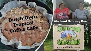 Angel&rsquo;s Family Camping Reunion Getaway Part 1 - Dutch Oven Coffee Cake, Country Bend Campground.