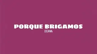 Porque brigamos - Diana (lyrics)