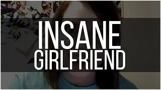 My Girlfriend Is INSANE! (Crazy Story)