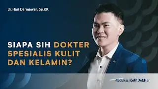 Siapa sih Dokter Spesialis Kulit dan Kelamin?&nbsp; Bersama dr. Hari Darmawan, SpKK | #EdukasiKulitDokHar
