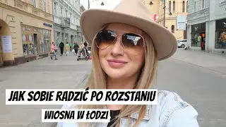 JAK SOBIE RADZIĆ PO ROZSTANIU WIOSENNA ŁÓDŹ