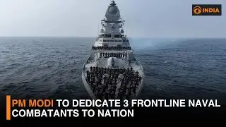 PM Modi to dedicate 3 frontline naval combatants to nation | DD India